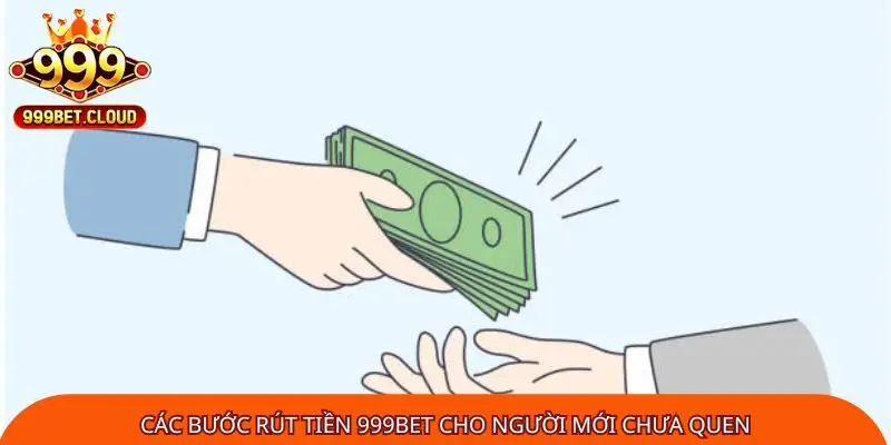 Các bước rút tiền 999Bet cho người mới chưa quen