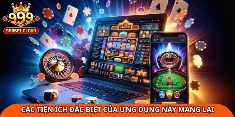 Các tiện ích đặc biệt khi tải  ứng dụng này mang lại