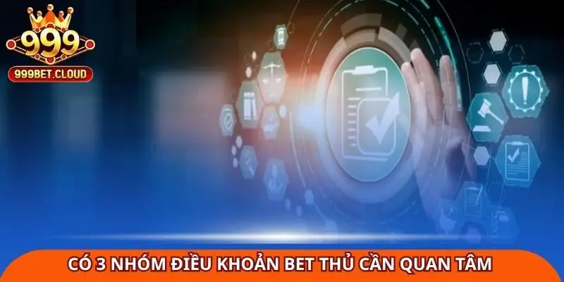 Có 3 nhóm điều khoản bet thủ cần quan tâm