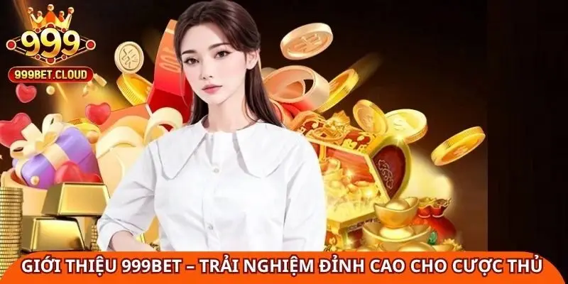 Giới thiệu 999BET – Trải nghiệm đỉnh cao cho mọi cược thủ