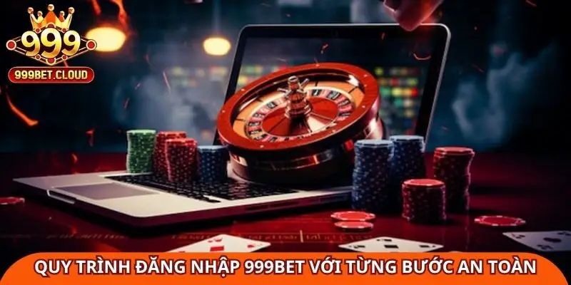 Quy trình đăng nhập 999Bet với từng bước an toàn
