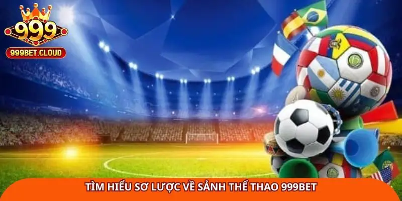 Tìm hiểu sơ lược về sảnh thể thao 999Bet