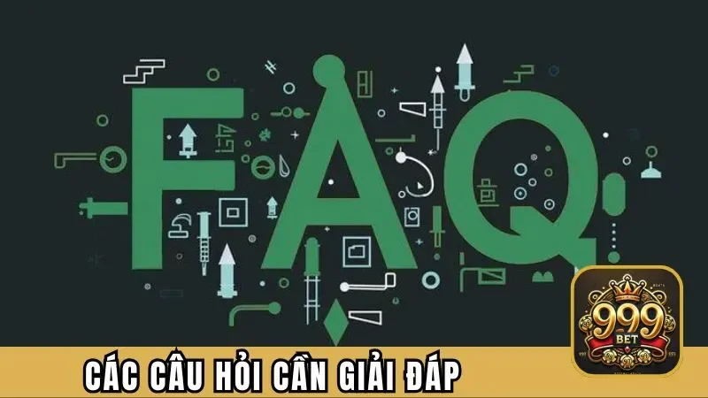 FAQs – Câu hỏi thường gặp về cổng game 999Bet